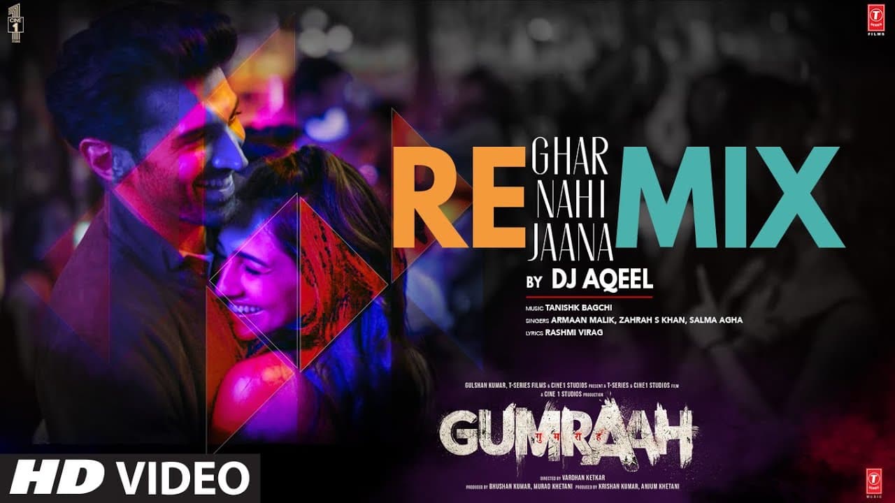 Ghar Nahi Jaana By DJ Aqeel | Gumraah | Aditya, Vedika |Tanishk, Armaan, Zahrah, Salma, Rashmi Virag