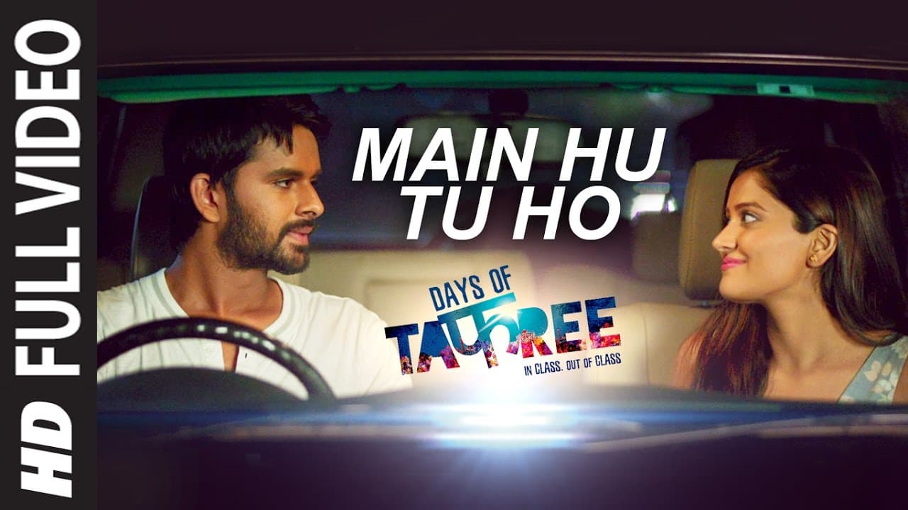 MAIN HU TU HO Full Video Song | Days Of Tafree - In Class Out Of Class | ARIJIT SINGH