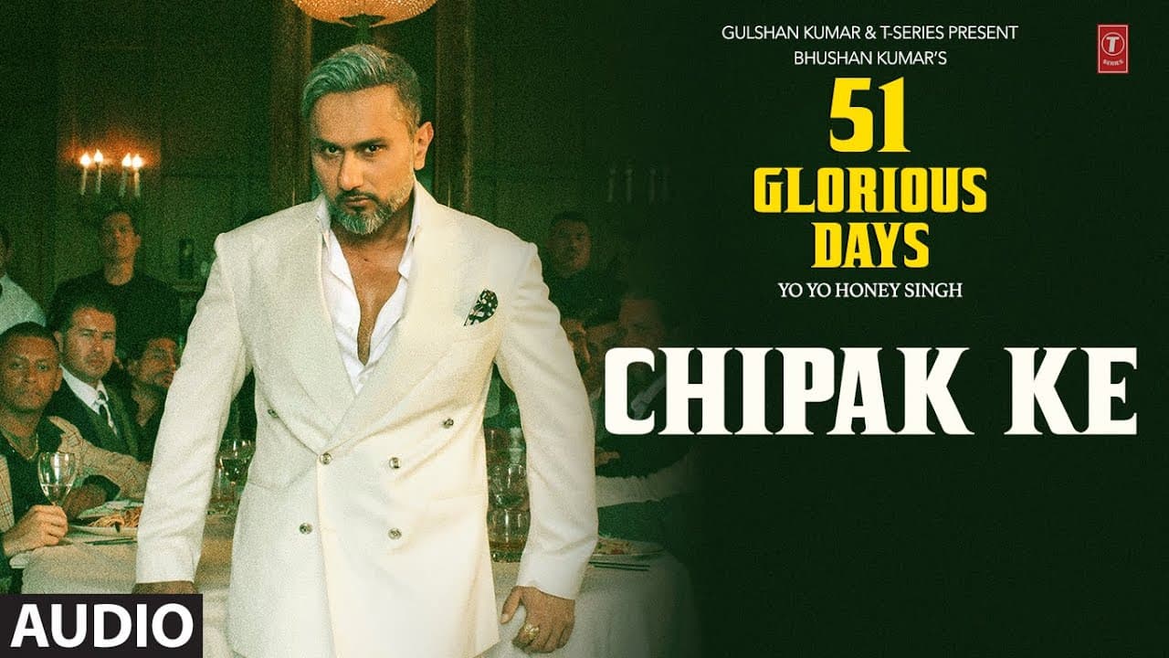 CHIPAK KE (Audio): YO YO HONEY SINGH | 51 GLORIOUS DAYS